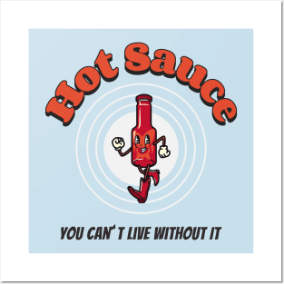 Hot Sauce You Can´t Live Without It Posters and Art